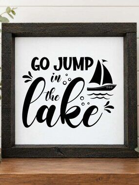 Go Jump In The Lake Handcrafted wood & canvas sign